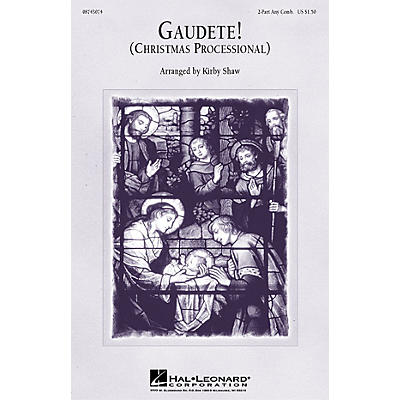 Hal Leonard Gaudete! (Christmas Processional) (2-Part Any Comb.) 2-Part any combination arranged by Kirby Shaw