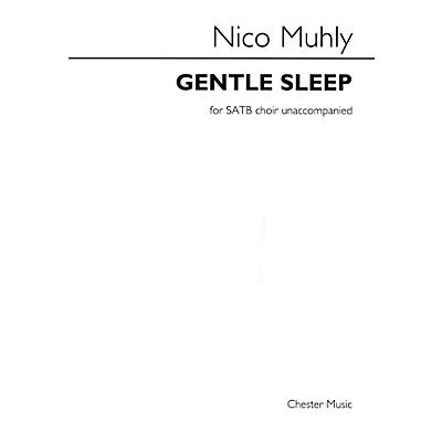 CHESTER MUSIC Gentle Sleep (for SATB unaccompanied choir) SATB a cappella Composed by Nico Muhly