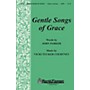 Shawnee Press Gentle Songs of Grace (Incorporating Grace Greater Than Our Sin and Amazing Grace) SATB by John Parker