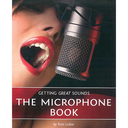 Getting Great Sounds: The Microphone Book