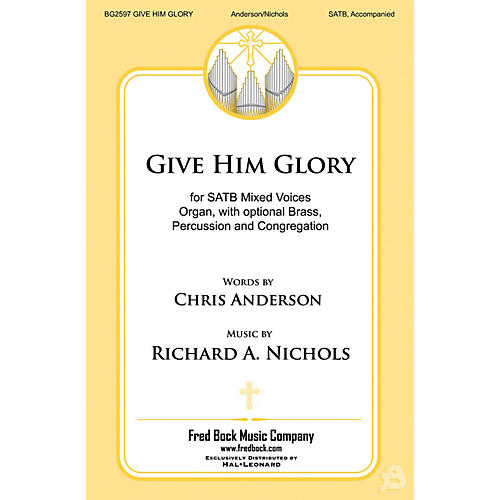 Fred Bock Music Give Him Glory SATB composed by Richard A. Nichols