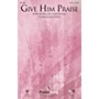 PraiseSong Give Him Praise CHOIRTRAX CD by Lincoln Brewster Arranged by Harold Ross