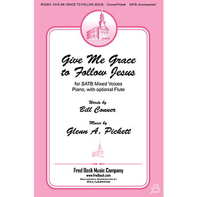 Fred Bock Music Give Me Grace to Follow Jesus SATB composed by Glenn A. Pickett