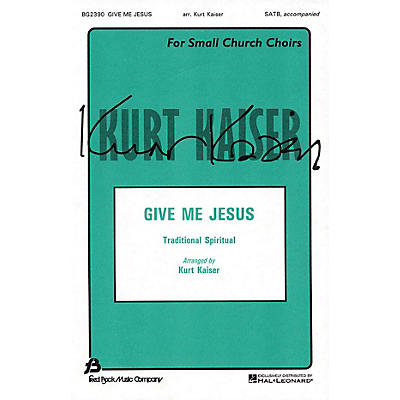 Fred Bock Music Give Me Jesus SATB arranged by Kurt Kaiser