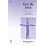 Brookfield Give Me Jesus SATB arranged by Lance Bastian