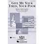 Hal Leonard Give Me Your Tired, Your Poor SATB arranged by Mark Brymer