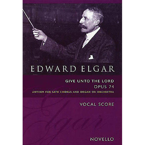 Novello Give Unto the Lord, Op. 74 SATB Composed by Edward Elgar