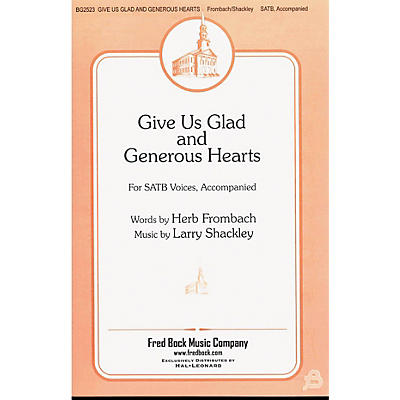 Fred Bock Music Give Us Glad and Generous Hearts SATB composed by Larry Shackley