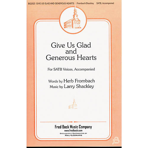 Fred Bock Music Give Us Glad and Generous Hearts SATB composed by Larry Shackley