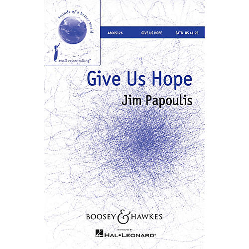 Boosey and Hawkes Give Us Hope SATB composed by Jim Papoulis arranged by Francisco Núñez
