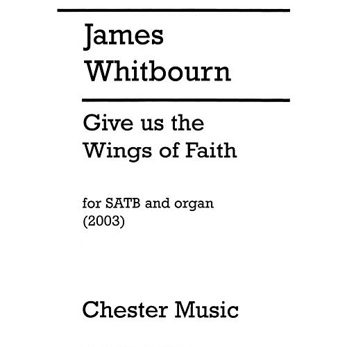 Chester Music Give Us the Wings of Faith SATB, Organ Composed by James Whitbourn