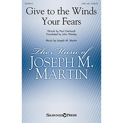 Shawnee Press Give to the Winds Your Fears SATB composed by Joseph M. Martin