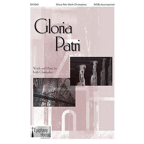 Epiphany House Publishing Gloria Patri SAT(B) composed by Keith Christopher