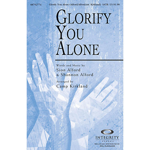 Integrity Choral Glorify You Alone SATB Arranged by Camp Kirkland