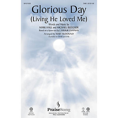 PraiseSong Glorious Day (Living He Loved Me) SAB by Casting Crowns arranged by Mary McDonald