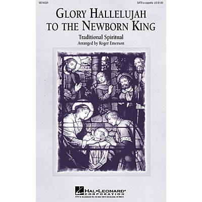 Hal Leonard Glory Hallelujah to the Newborn King SATB a cappella arranged by Roger Emerson