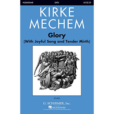 G. Schirmer Glory (With Joyful Song and Tender Mirth) SATB composed by Kirke Mechem
