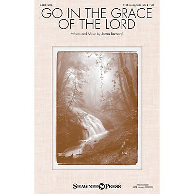 Shawnee Press Go in the Grace of the Lord TTBB A Cappella composed by James Barnard
