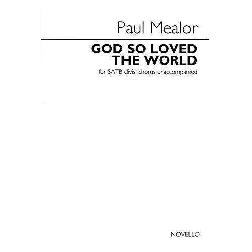 Novello God So Loved the World (SATB divisi a cappella) SATB a cappella Composed by Paul Mealor