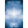 Shawnee Press God So Loved (with God So Loved the World and The Love of God) SATB arranged by John Purifoy