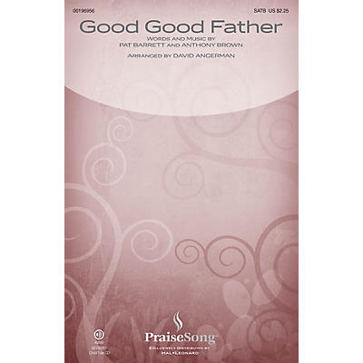 PraiseSong Good Good Father SATB by Chris Tomlin arranged by David Angerman