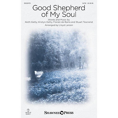 Shawnee Press Good Shepherd of My Soul SATB by Keith & Kristyn Getty arranged by Lloyd Larson