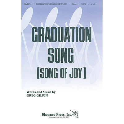 Shawnee Press Graduation Song (Song of Joy) SATB composed by Greg Gilpin