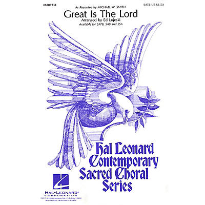 Hal Leonard Great Is the Lord SATB by Michael W. Smith arranged by Ed Lojeski