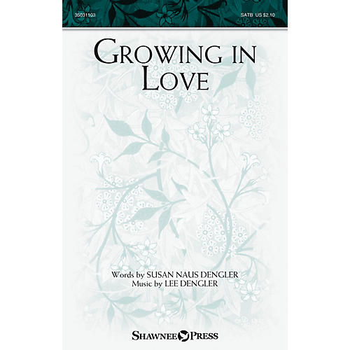 Shawnee Press Growing in Love SATB composed by Lee Dengler