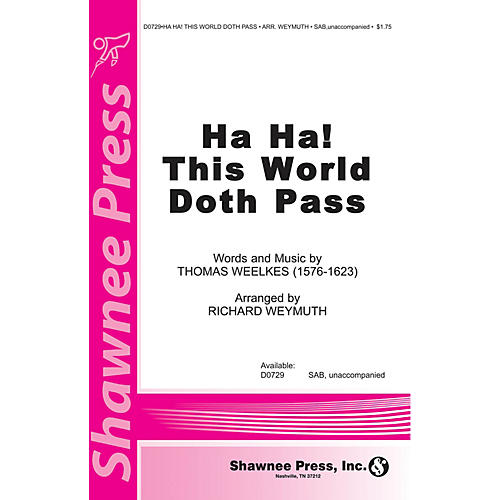 Shawnee Press Ha Ha! This World Doth Pass SAB arranged by Richard Weymuth