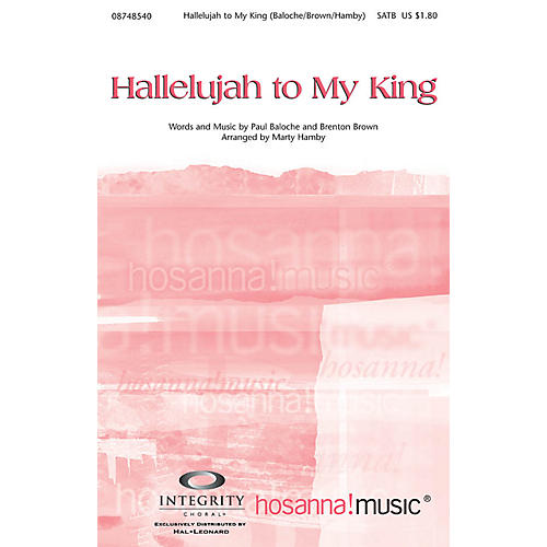 Integrity Music Hallelujah to My King SATB Arranged by Marty Hamby