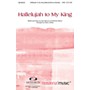 Integrity Music Hallelujah to My King SATB Arranged by Marty Hamby