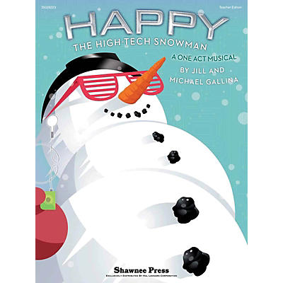 Shawnee Press Happy, the High-Tech Snowman (A One-Act Musical) TEACHER ED Composed by Jill Gallina
