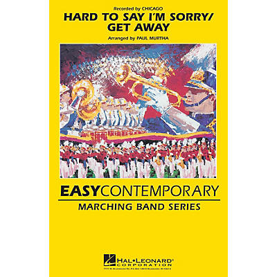 Hal Leonard Hard to Say I'm Sorry/Get Away Marching Band Level 2-3 by Chicago Arranged by Paul Murtha