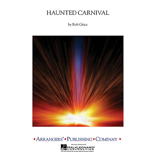 Arrangers Haunted Carnival Concert Band Level 3 Arranged by Rob Grice