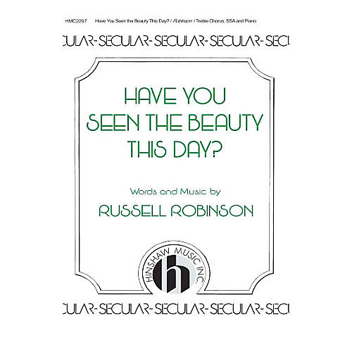 Hinshaw Music Have You Seen the Beauty This Day SSA composed by Russell Robinson