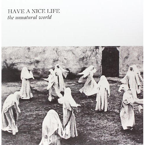 Have a Nice Life - Unnatural World