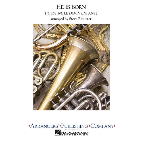 Arrangers He Is Born Concert Band Level 3 Arranged by Steve Reisteter