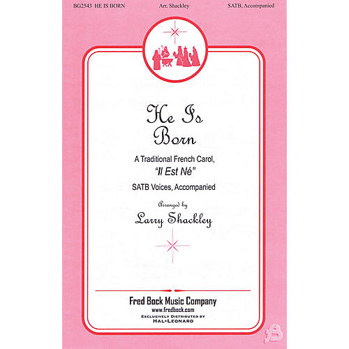 Fred Bock Music He Is Born SATB arranged by Larry Shackley