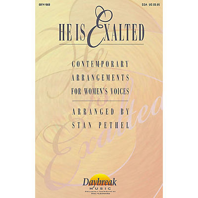 Daybreak Music He Is Exalted (Collection) SSA arranged by Stan Pethel