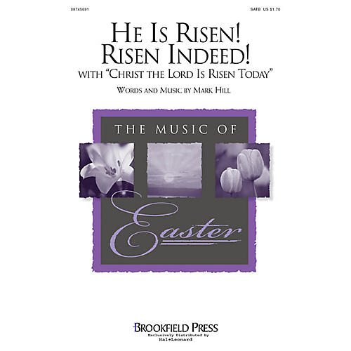 Brookfield He Is Risen! Risen Indeed! (with Christ the Lord Is Risen Today) SATB composed by Mark Hill