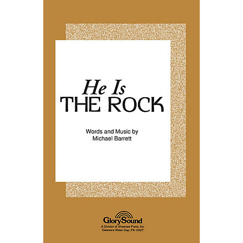 Shawnee Press He Is the Rock SATB composed by Michael Barrett