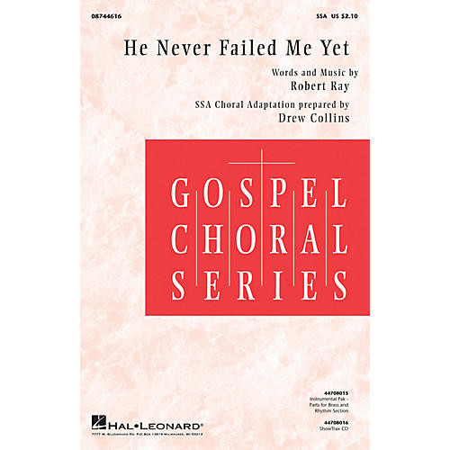 Hal Leonard He Never Failed Me Yet (Note: IN KEY OF C - SHOWTRAX CD IS IN KEY OF B FLAT) SSA arranged by Drew Collins