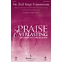 PraiseSong He Shall Reign Forevermore SATB by Chris Tomlin arranged by Heather Sorenson