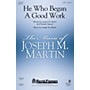 Shawnee Press He Who Began A Good Work (from Legacy of Faith) SATB composed by Joseph M. Martin