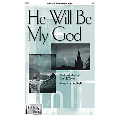 Epiphany House Publishing He Will Be My God SATB arranged by Hal Wright