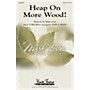 Shawnee Press Heap on More Wood! SAB arranged by John S. Dixon