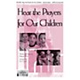 Epiphany House Publishing Hear the Prayers for Our Children SATB arranged by Faye Lopez