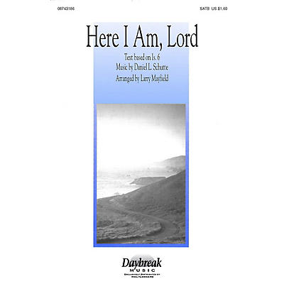 Daybreak Music Here I Am, Lord (SATB) SATB arranged by Larry Mayfield