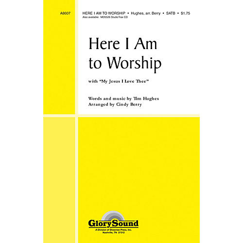 Shawnee Press Here I Am to Worship (with My Jesus, I Love Thee) SATB arranged by Cindy Berry